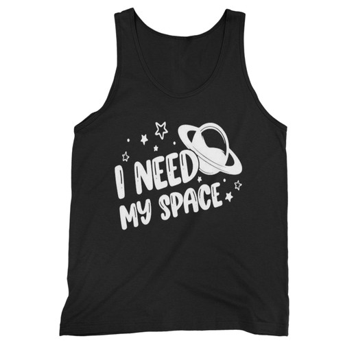 L Need My Space  Tank Top