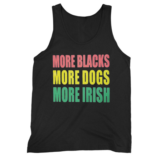 More Blacks More Dogs More Irish  Tank Top