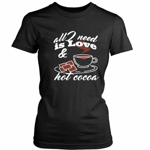 All I Need Is Love And Hot Cocoa Games Women's T-Shirt Tee