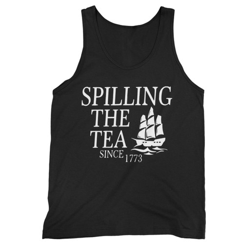 Spilling The Tea Since 1773  Tank Top