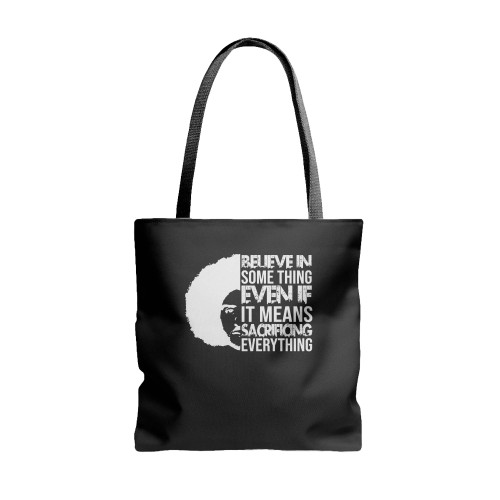Believe In Something Even If It Mean Sacrificing Everything Colin Kaep  Tote Bags