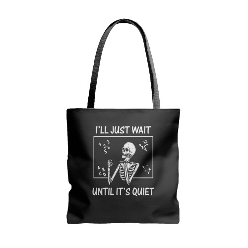 I'Ll Just Wait Until It'S Quiet Skeleton Teacher  Tote Bags