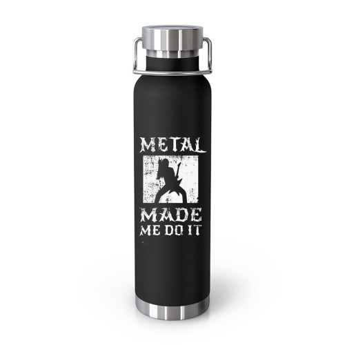 Metal Made Me Do It Hard Rock Music  Tumblr Bottle