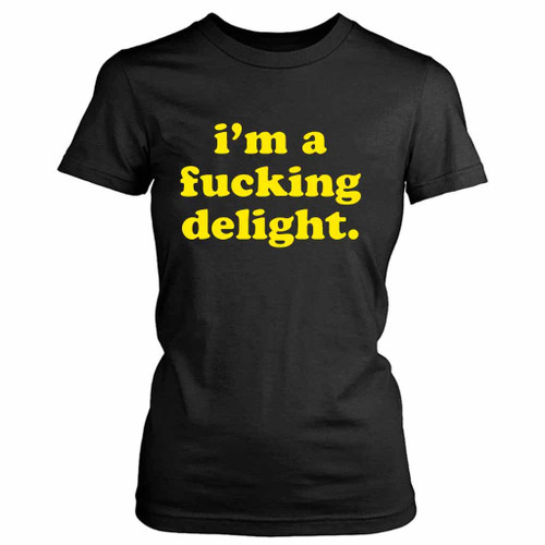 I Am A Fucking Delight Funny Quote Women's T-Shirt Tee