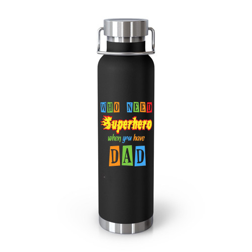 Who Need Superhero When You Have Dad  Tumblr Bottle