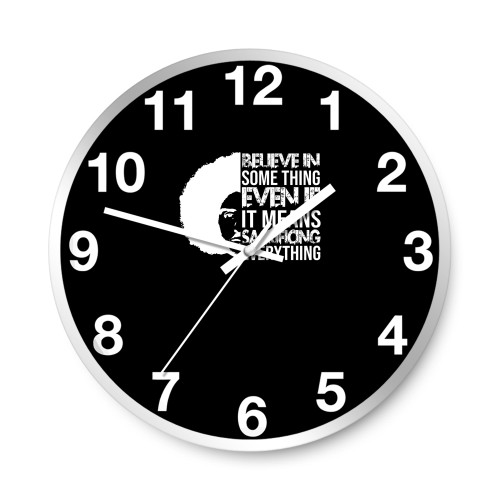 Believe In Something Even If It Mean Sacrificing Everything Colin Kaep  Wall Clocks