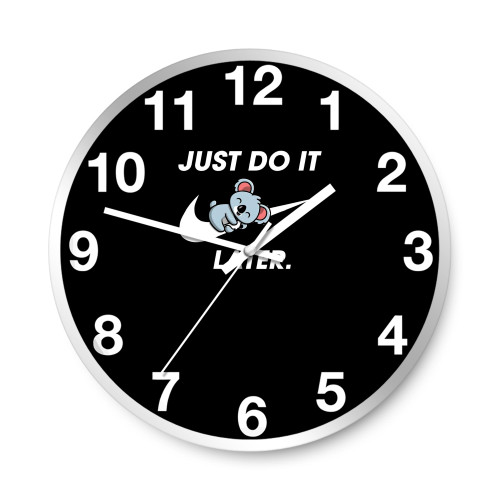 Just Do It Later Lazy Koala  Wall Clocks