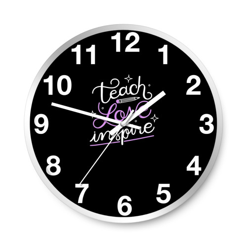 Teach Love Inspire Teacher Appreciation  Wall Clocks