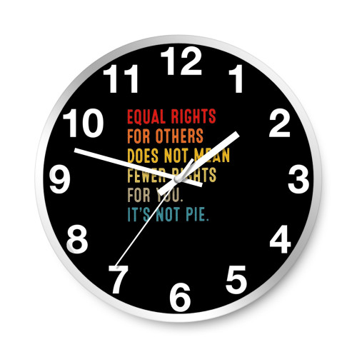 Equal Rights For Others Does Not Mean Fewer Rights For You 1  Wall Clocks