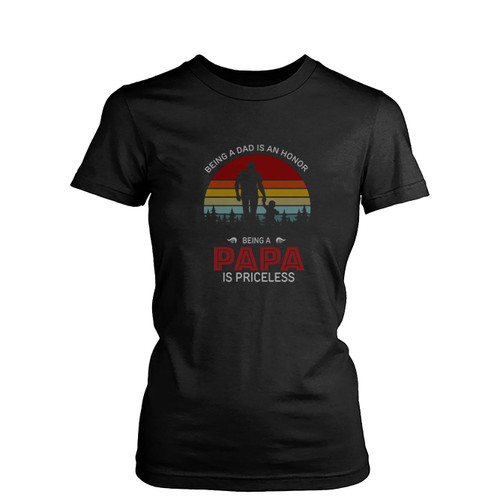 Being A Dad Is An Honor Being A Papa Is Priceless Vintage  Womens T-Shirt Tee