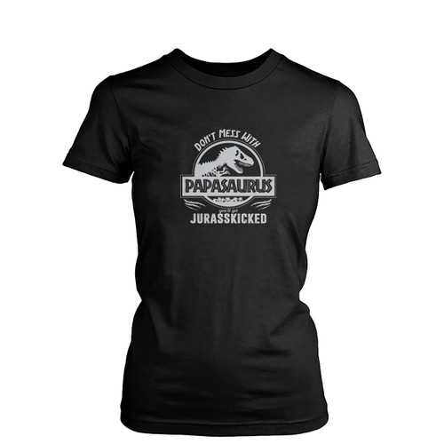 Don'T Mess With Papasaurus T-Rex  Womens T-Shirt Tee