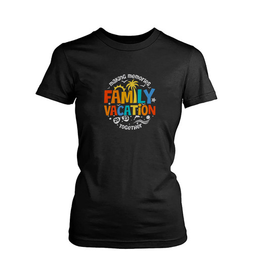 Family Vacation 2023 Making Memories Together  Womens T-Shirt Tee