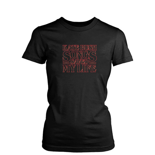 Kate Bush Songs Saved My Life  Womens T-Shirt Tee