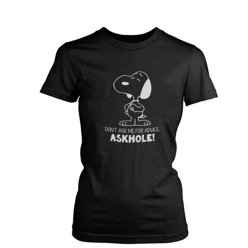Snoopy Don'T Ask Me For Advice Askhole Funny Quote Vectorized  Womens T-Shirt Tee