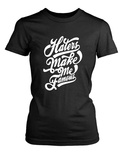 Haters Make Me Famous Women's T-Shirt Tee