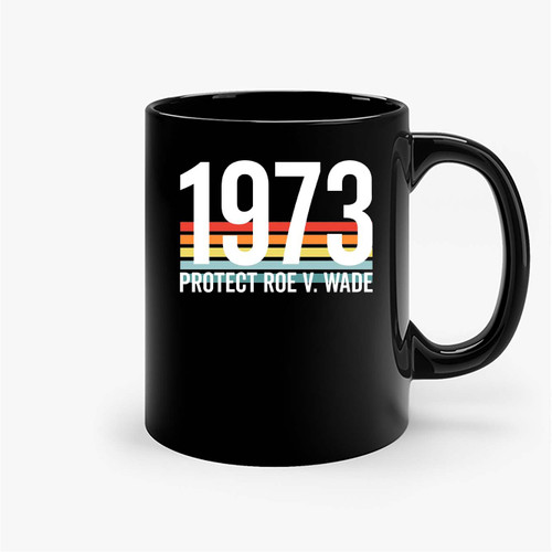 1973 Protect Roe V Wade Ceramic Mugs