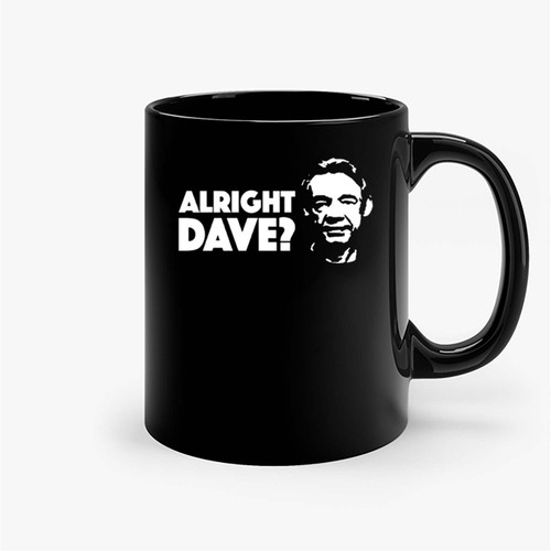 Alright Dave Ceramic Mugs