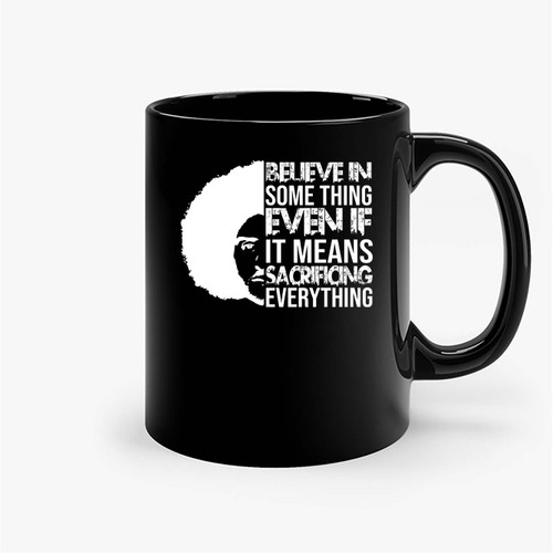 Believe In Something Even If It Mean Sacrificing Everything Colin Kaep Ceramic Mugs