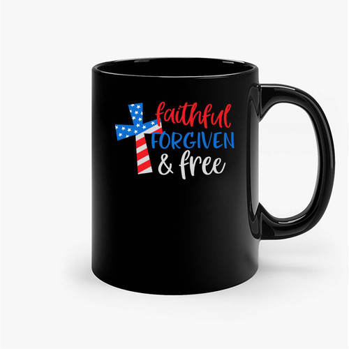 Faithful Forgiven And Free 4Th Of July Ceramic Mugs