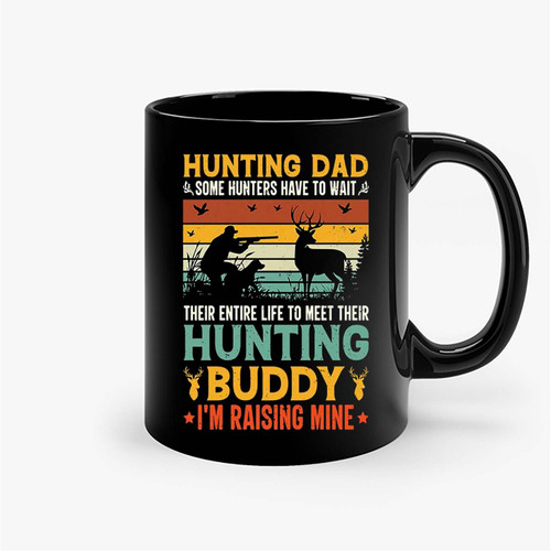 Hunting Dad Hunting Buddy I'M Raising Mine Ceramic Mugs