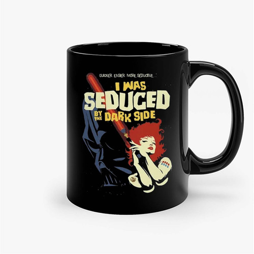 I Was Seduced By The Dark Side Darth Vader Ceramic Mugs