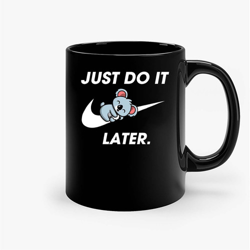 Just Do It Later Lazy Koala Ceramic Mugs