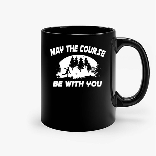 May The Course Be With You Disc Golf Ceramic Mugs