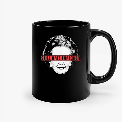 Still Hate Thatcher Ceramic Mugs