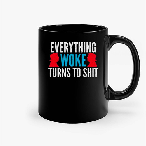 Everything Woke Turns To Shit 1 Ceramic Mugs Everything Woke Turns To Shit 1 Ceramic Mugs
