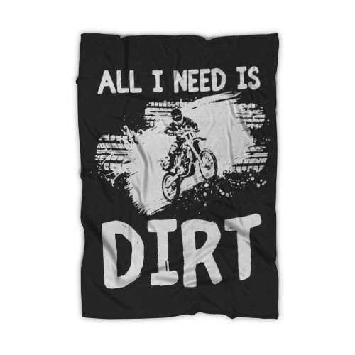 All I Need Is Dirt Bike Motorcycle Blanket
