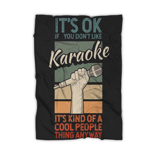 It's Ok If You Don't Like Karaoke Microphone Singer Blanket It's Ok If You Don't Like Karaoke Microphone Singer Blanket