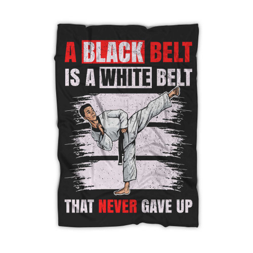 Karate Martial Arts Taekwondo Lover A Black Belt Is A White Belt Blanket