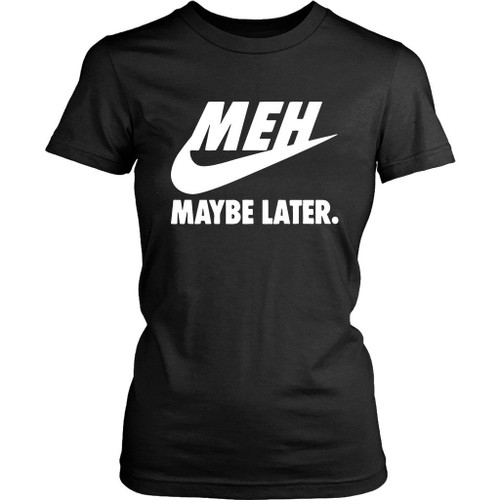 Just Don Not Maybe Later Women's T-Shirt Tee