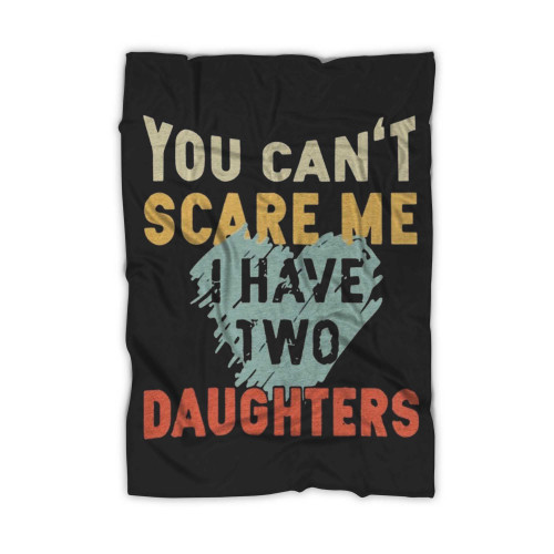 You Can't Scare Me I Have Two Daughters Vintage Blanket