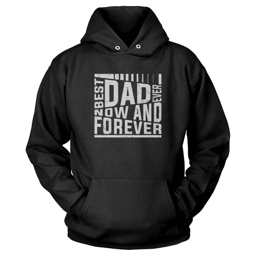Best Dad Ever Now And Foreever Hoodie