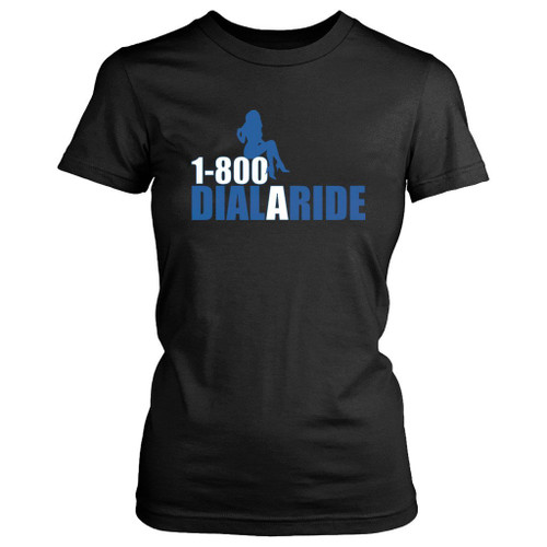 1 800 Dial A Ride Women's T-Shirt Tee