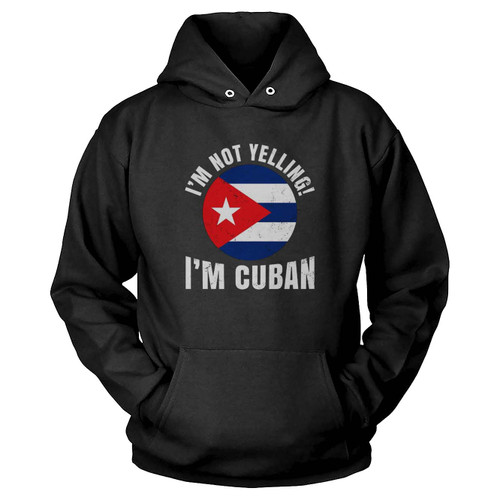 I'm Not Yelling I'm Cuban Flag Hoodie