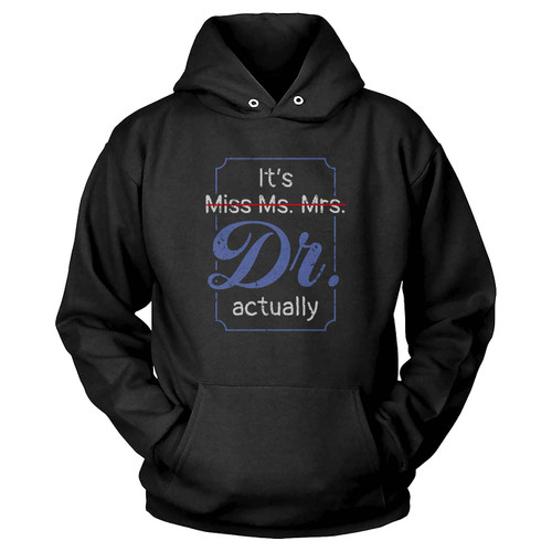 It's Not Miss Ms Mrs Its Dr Actually Doctor Graduation Hoodie