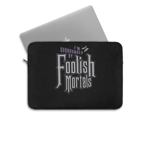 I'm Surrounded By Foolish Mortals Laptop Sleeve
