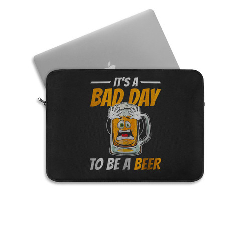 It's A Bad Day To Be A Beer Funny Drinking Beer Laptop Sleeve