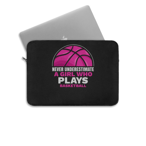 Never Underestimate A Girl Who Plays Basketball Lover Laptop Sleeve