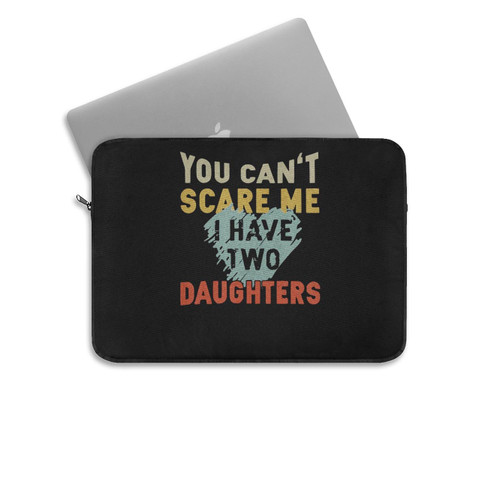 You Can't Scare Me I Have Two Daughters Vintage Laptop Sleeve