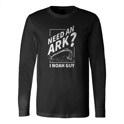 Need An Ark I Noah Guy Funny Christian Long Sleeve T-Shirt Tee