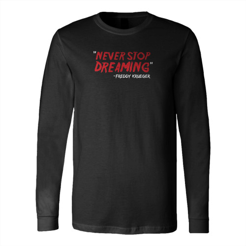 Never Stop Dreaming Freddy Krueger Long Sleeve T-Shirt Tee