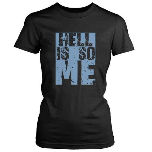 Hell Is So Me Women's T-Shirt Tee