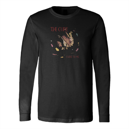 The Cure Close To Me Long Sleeve T-Shirt Tee