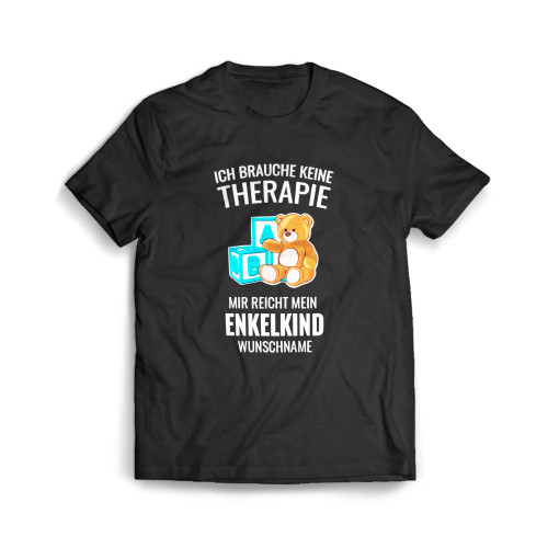 Ich Brauche Keine Therapie Mir Reicht Mein Enkelkind Mit Name Mens T-Shirt Tee