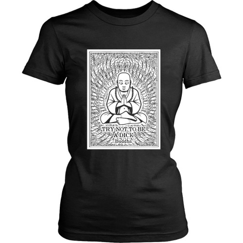 Buddha Thousand Hands Quote Try Not To Be A Dick Women's T-Shirt Tee
