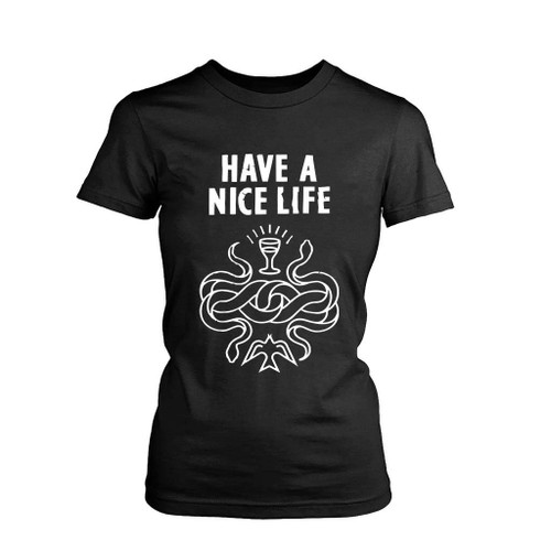 Have A Nice Live Women's T-Shirt Tee