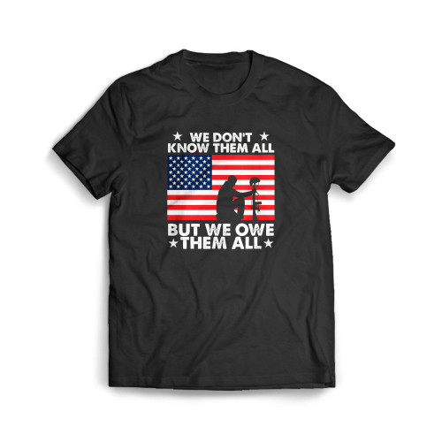 We Don't Know Them All But We Owe Them All Mens T-Shirt Tee